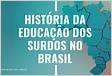 2 História da Educação dos Surdos no Brasil